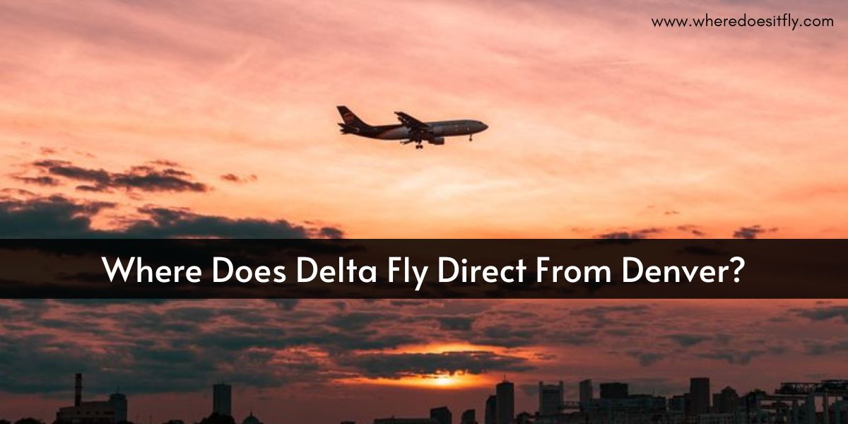 Where Does Delta Fly Direct From Denver